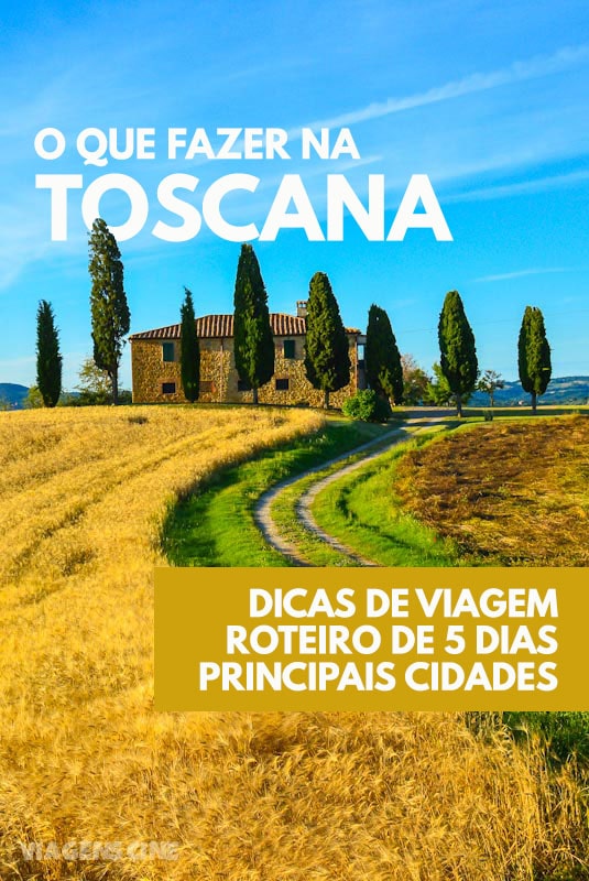 O que fazer na Toscana: Dicas de Viagem, Roteiro de 5 Dias e Principais Cidades